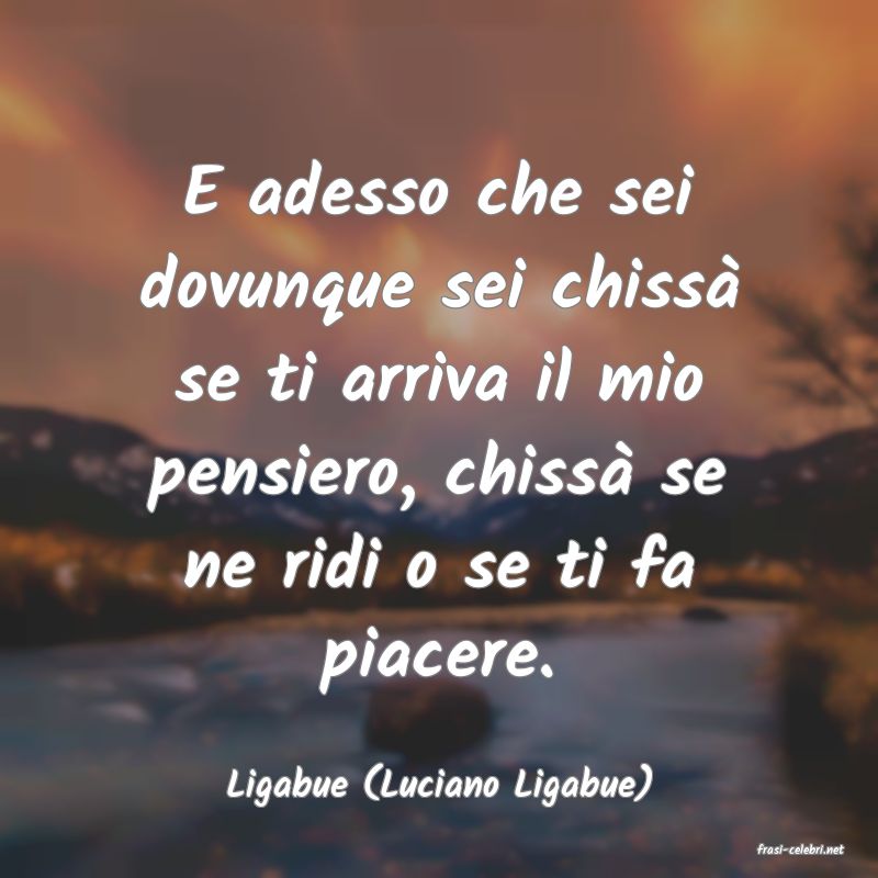 frasi di Ligabue (Luciano Ligabue)