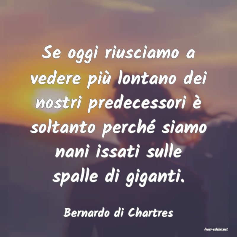frasi di Bernardo di Chartres