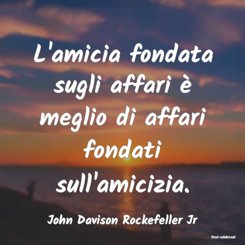 frasi di John Davison Rockefeller Jr