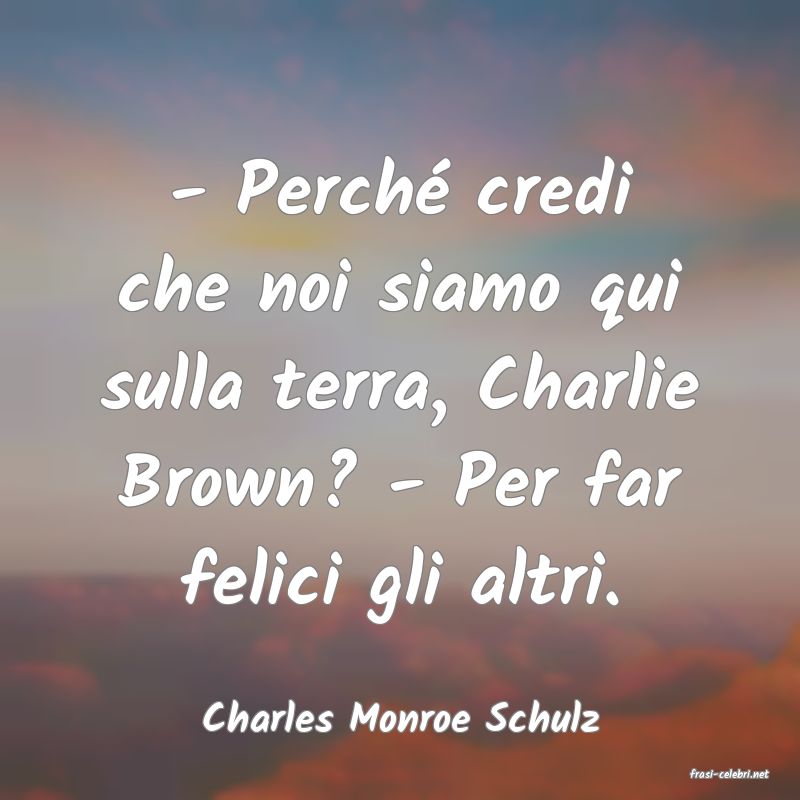 frasi di Charles Monroe Schulz