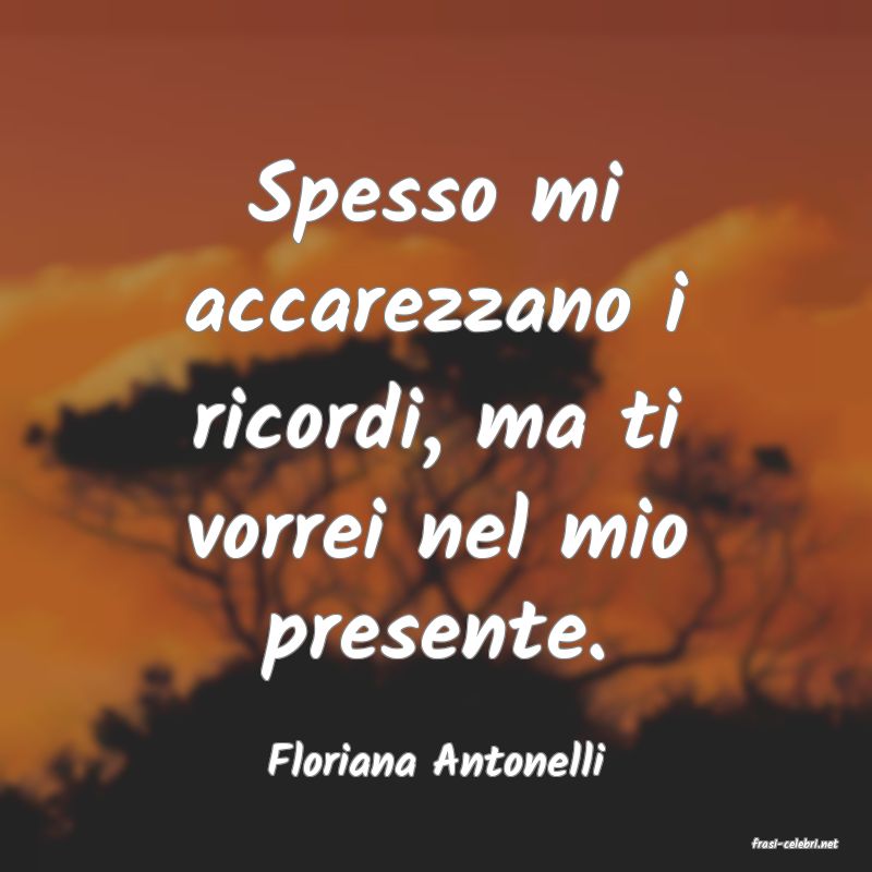 frasi di  Floriana Antonelli
