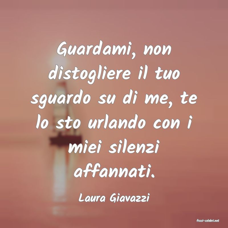 frasi di  Laura Giavazzi
