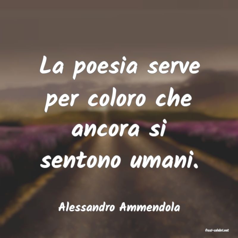 frasi di  Alessandro Ammendola
