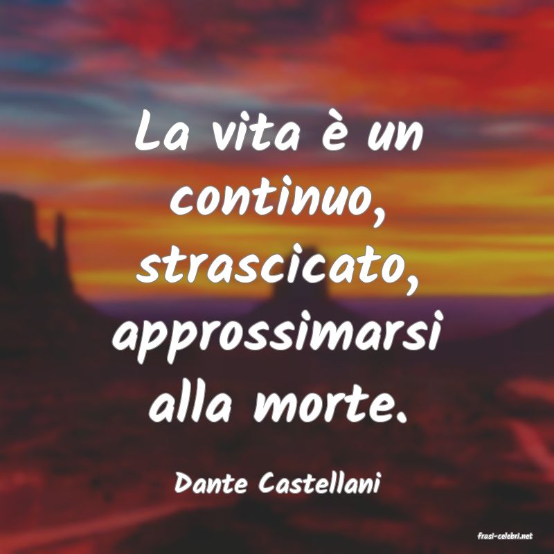 frasi di  Dante Castellani
