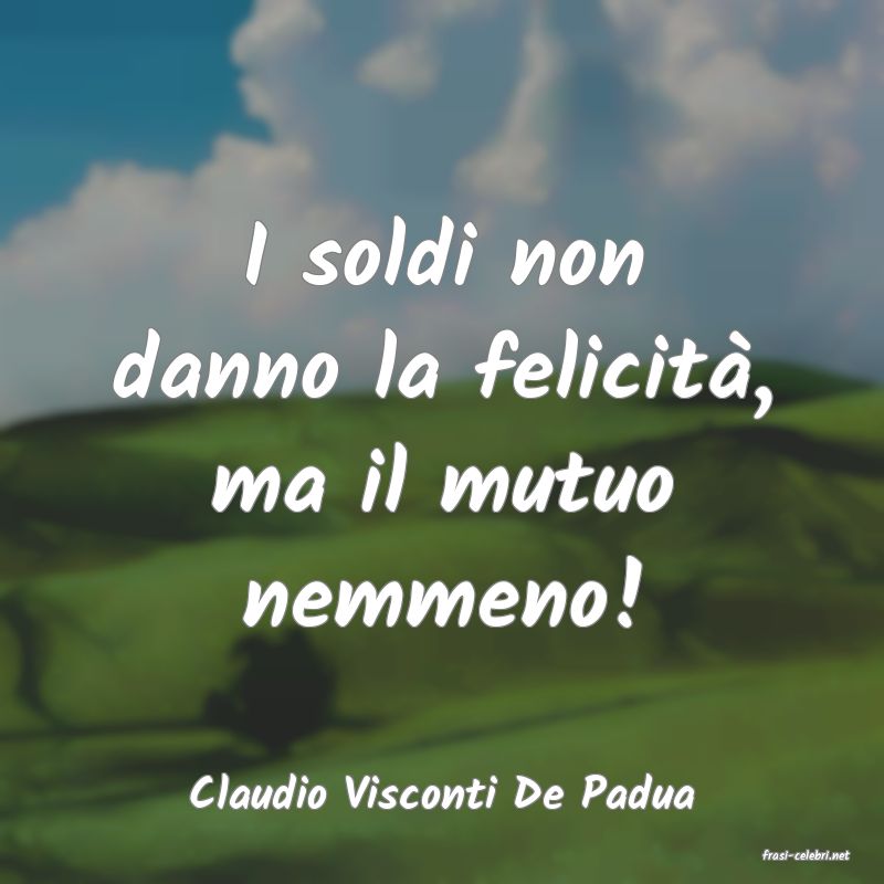 frasi di Claudio Visconti De Padua