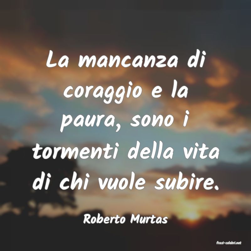 frasi di  Roberto Murtas
