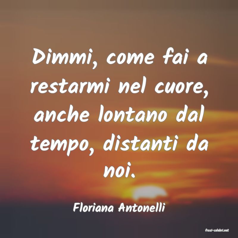 frasi di  Floriana Antonelli
