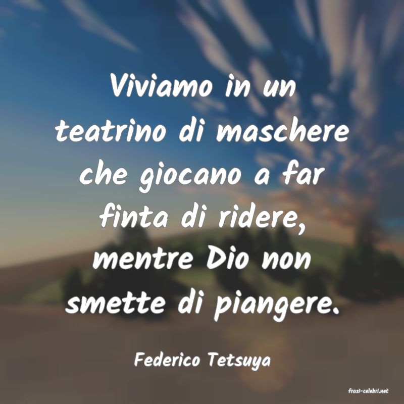 frasi di Federico Tetsuya