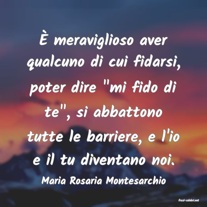 frasi di  Maria Rosaria Montesarchio
