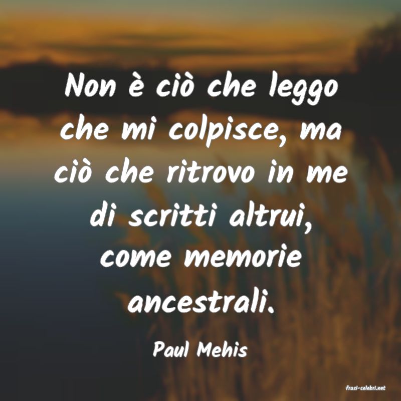 frasi di  Paul Mehis
