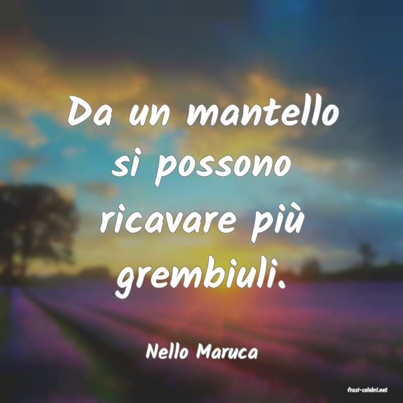 frasi di  Nello Maruca
