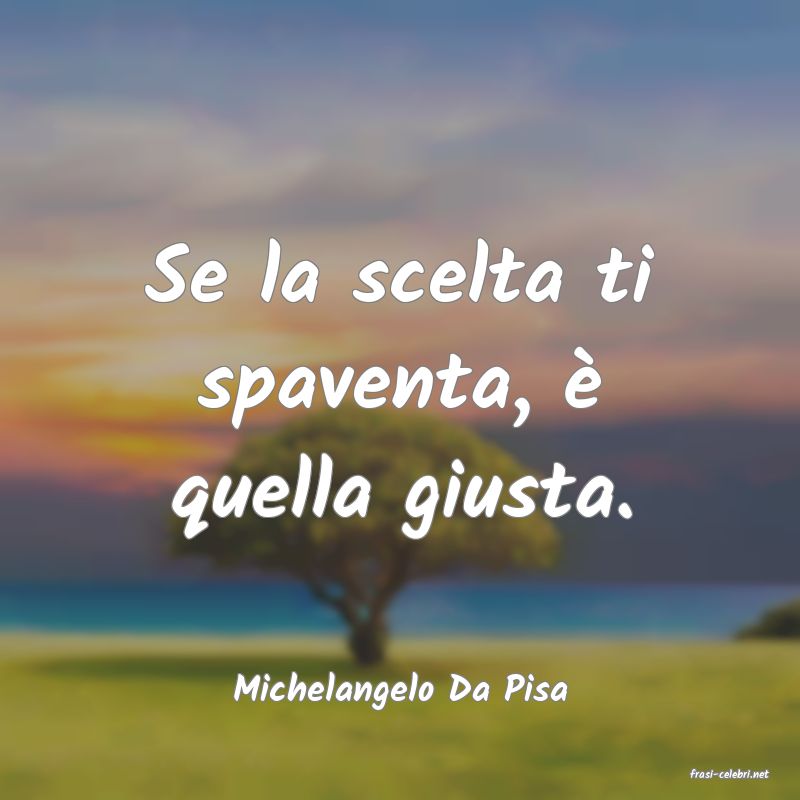 frasi di  Michelangelo Da Pisa

