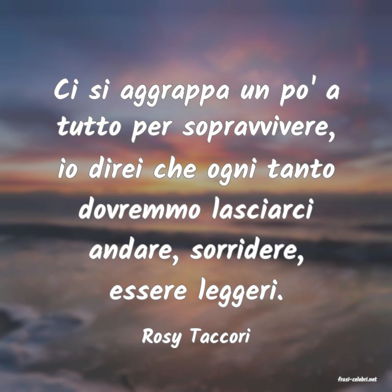 frasi di  Rosy Taccori
