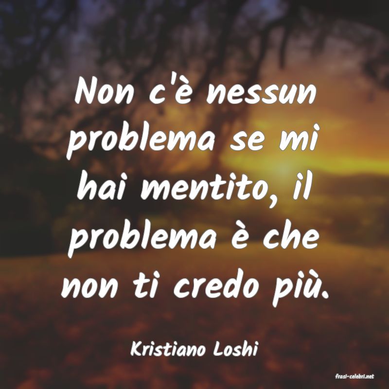 frasi di Kristiano Loshi