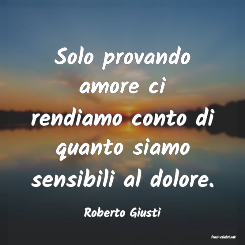 frasi di  Roberto Giusti
