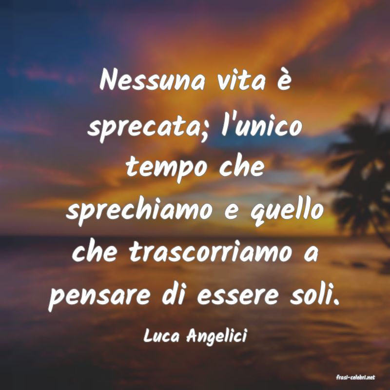 frasi di  Luca Angelici
