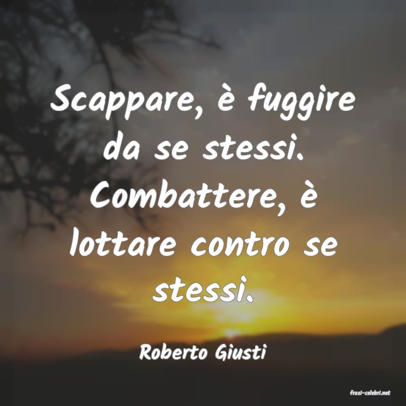 frasi di  Roberto Giusti
