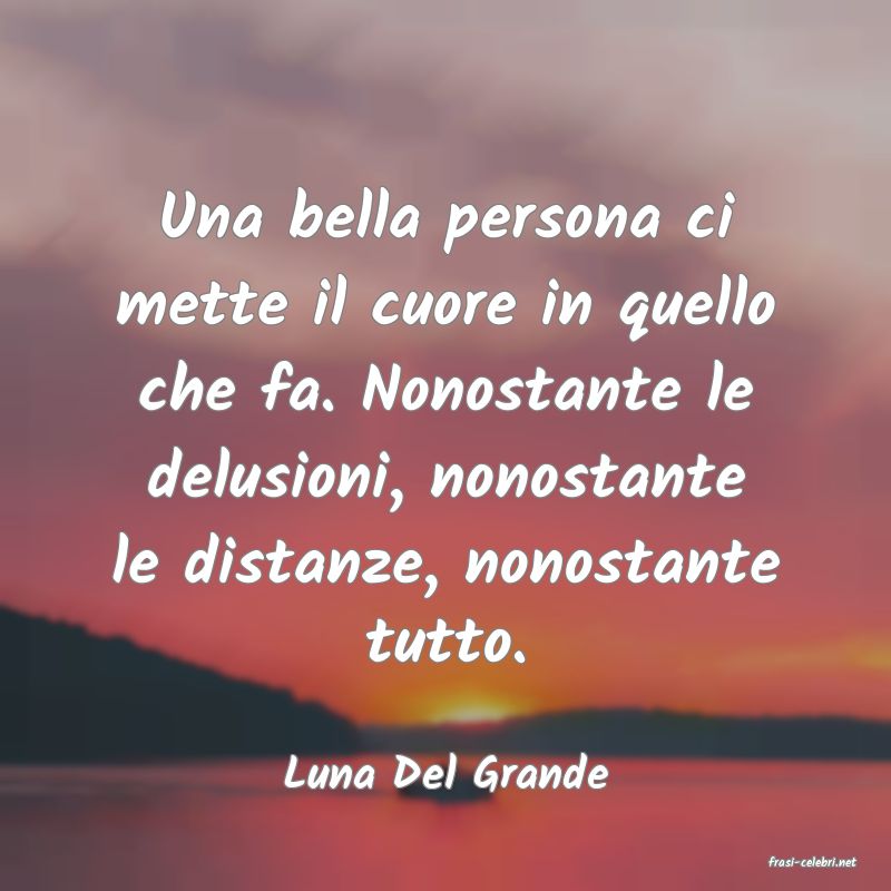 frasi di  Luna Del Grande
