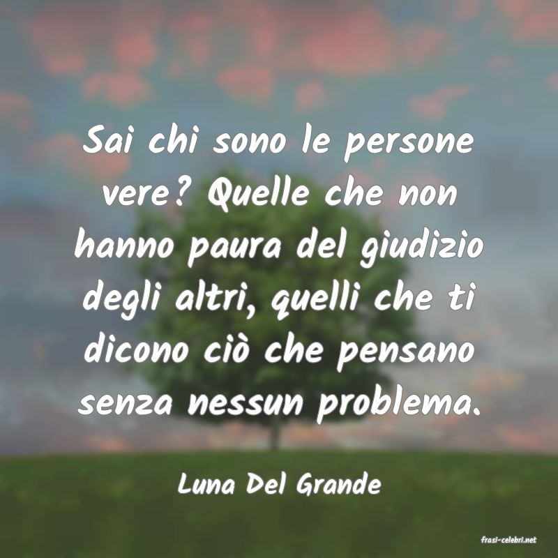 frasi di  Luna Del Grande
