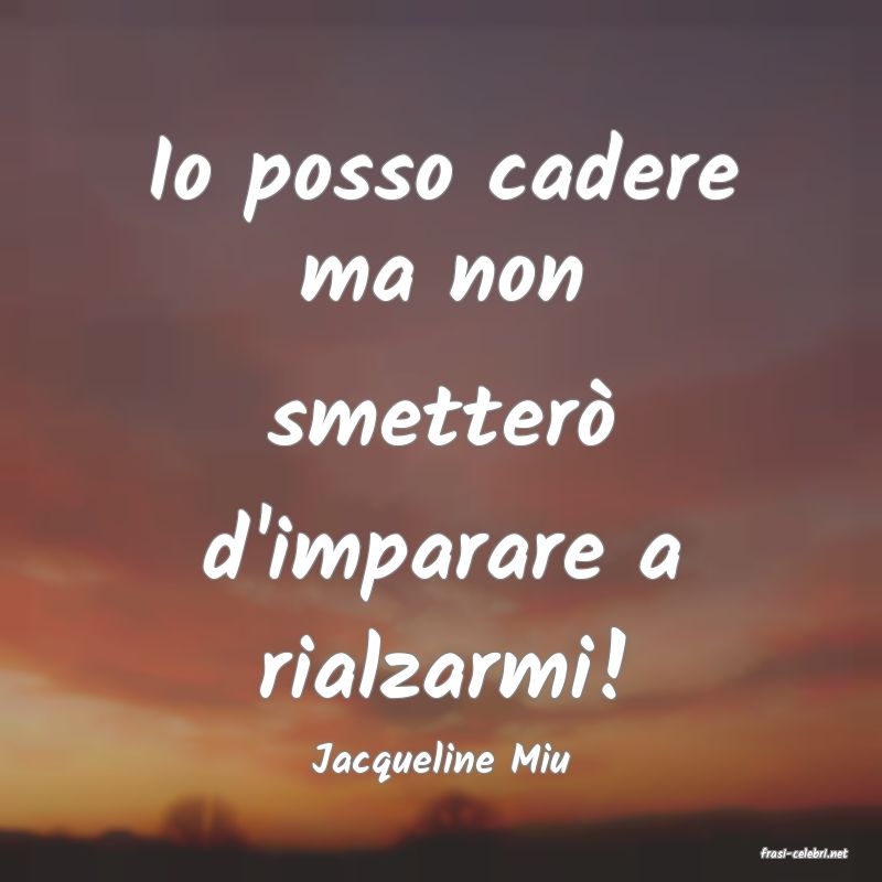 frasi di  Jacqueline Miu
