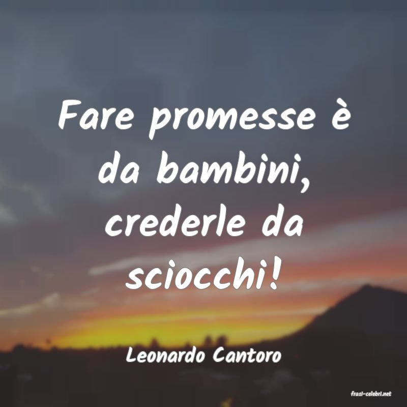 frasi di  Leonardo Cantoro
