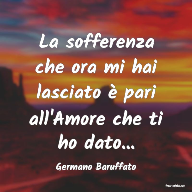 frasi di  Germano Baruffato

