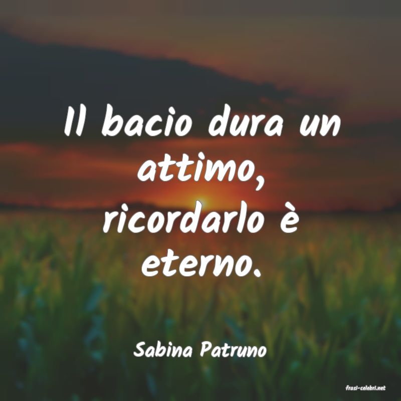 frasi di  Sabina Patruno
