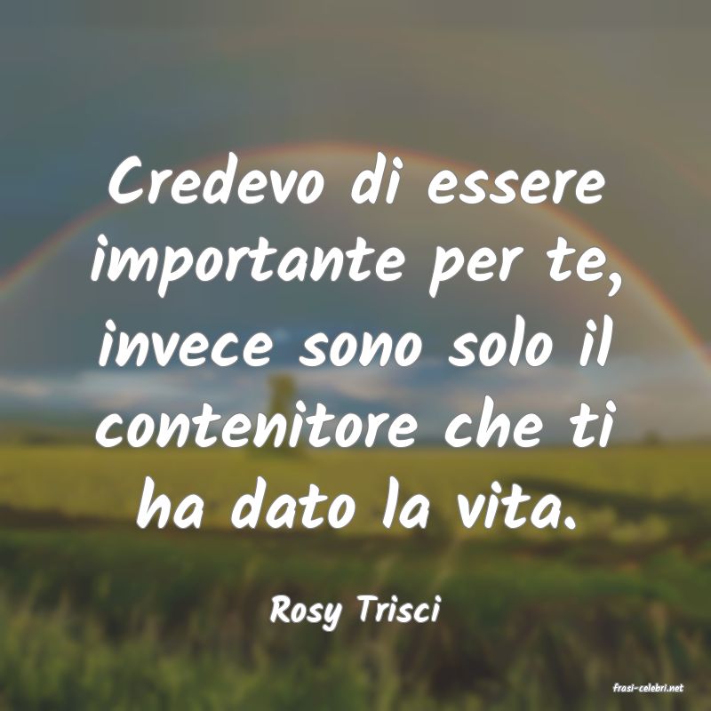 frasi di  Rosy Trisci
