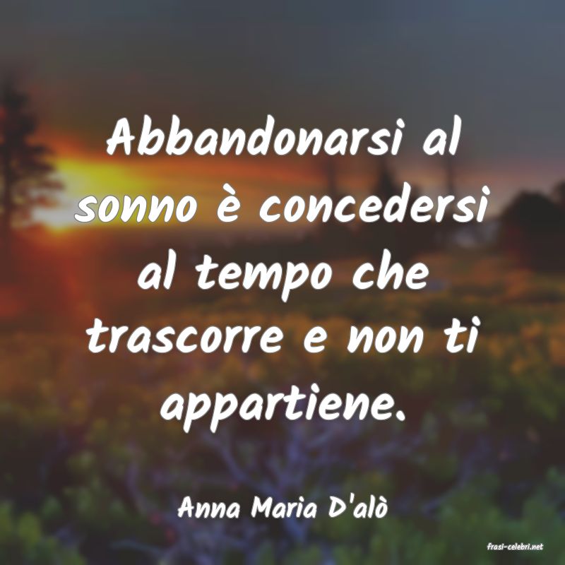 frasi di Anna Maria D'al