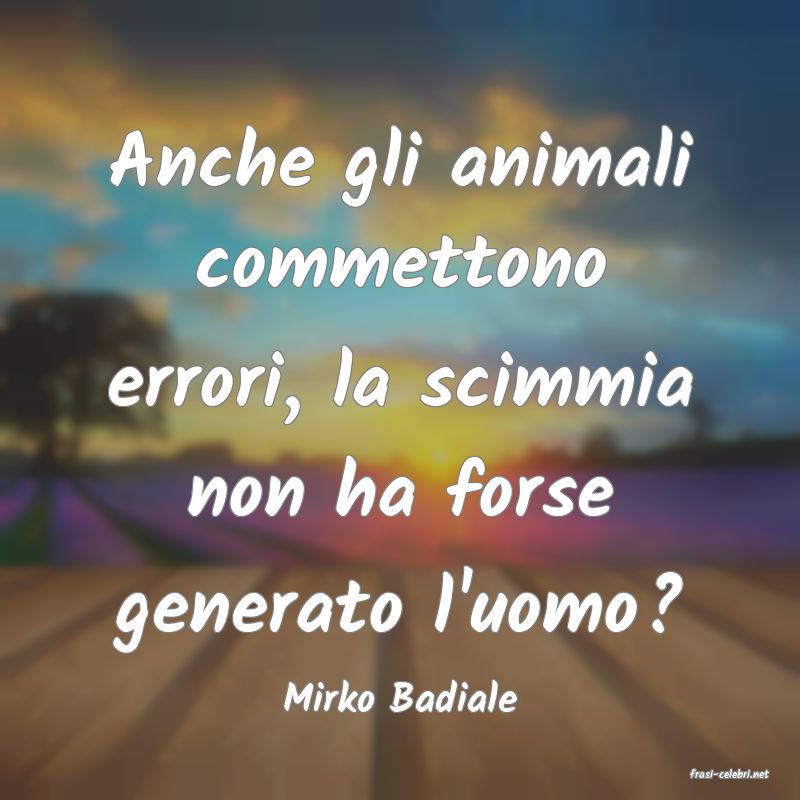 frasi di  Mirko Badiale
