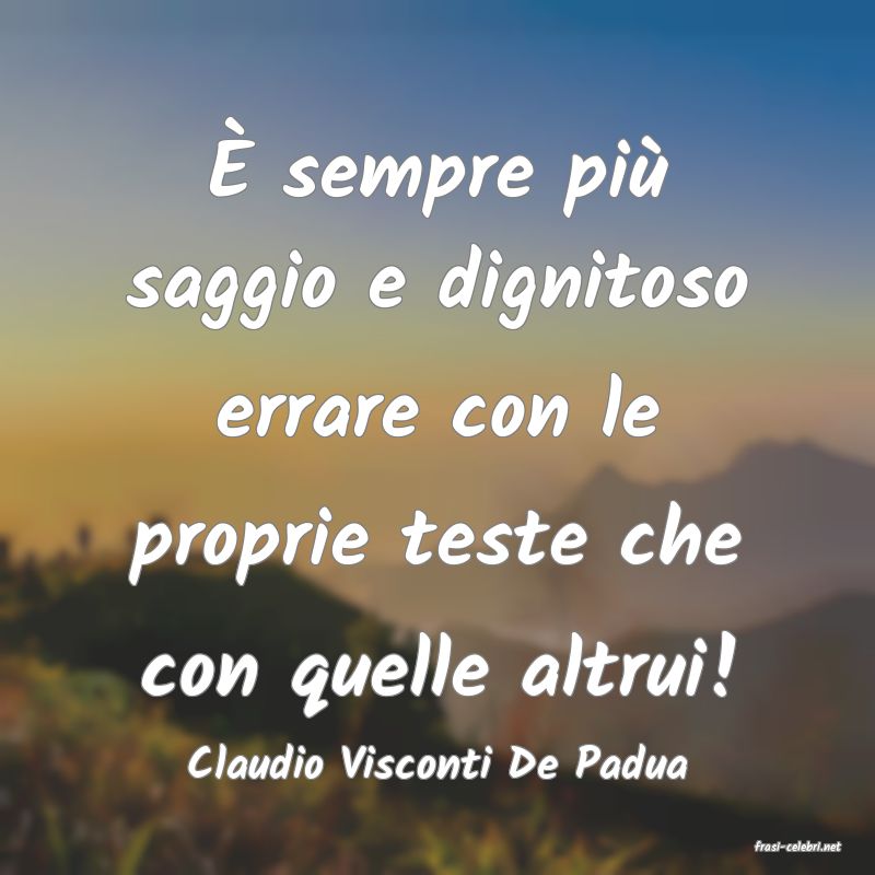 frasi di  Claudio Visconti De Padua
