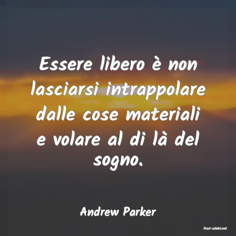 frasi di Andrew Parker