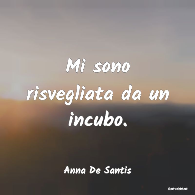 frasi di  Anna De Santis
