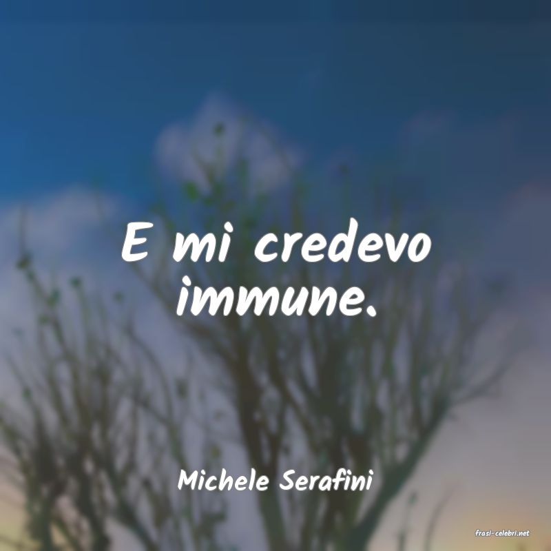 frasi di  Michele Serafini
