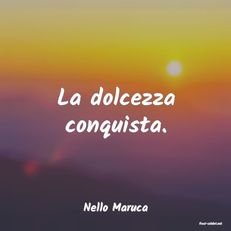 frasi di Nello Maruca