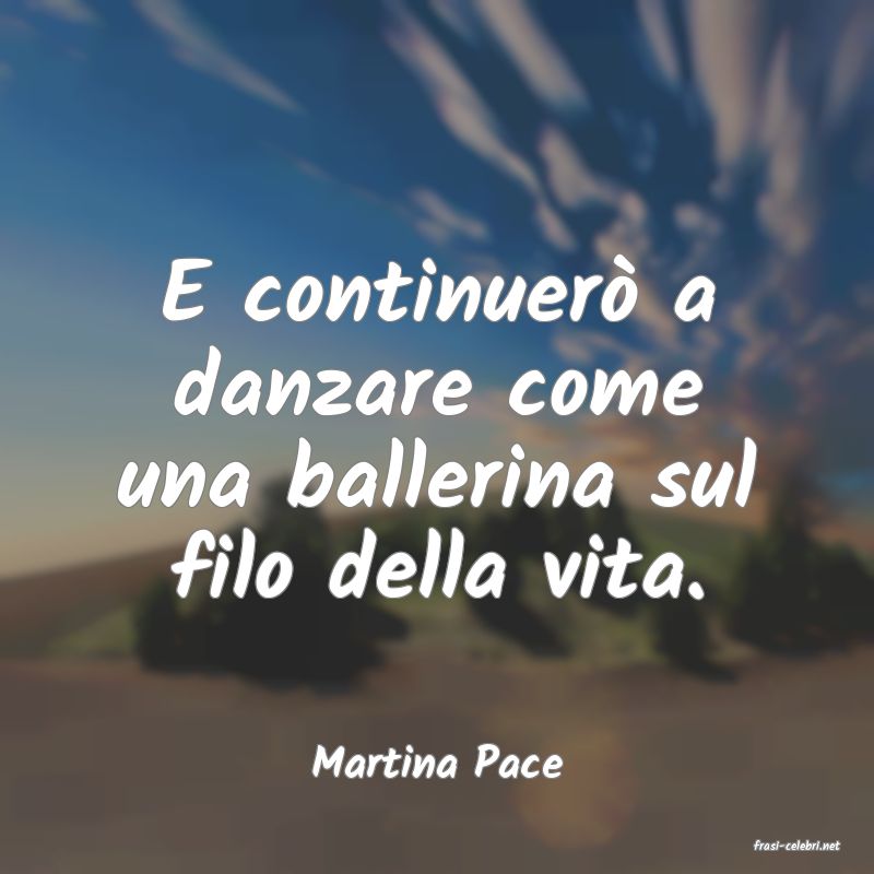 frasi di  Martina Pace
