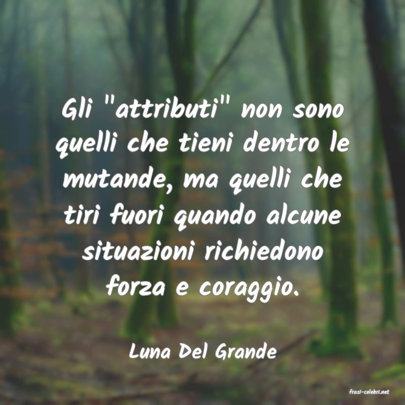 frasi di  Luna Del Grande
