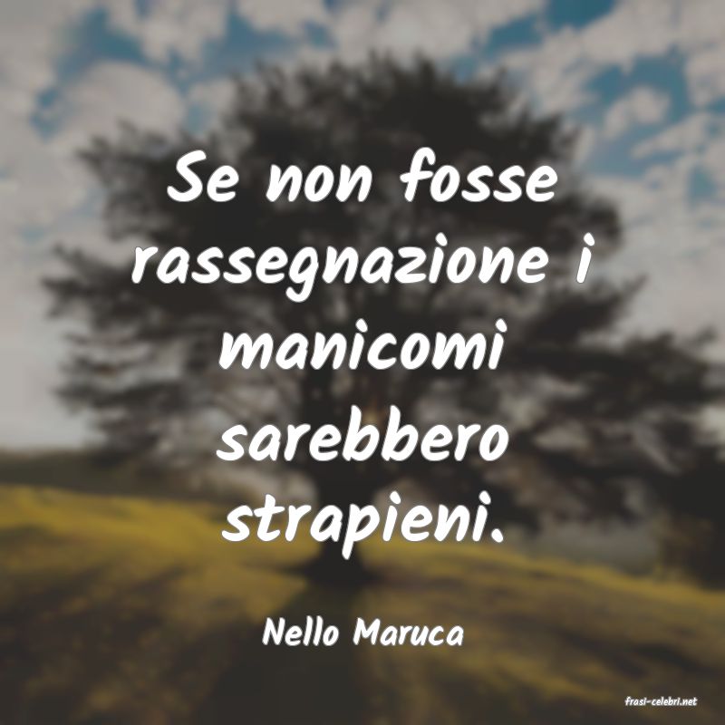 frasi di  Nello Maruca
