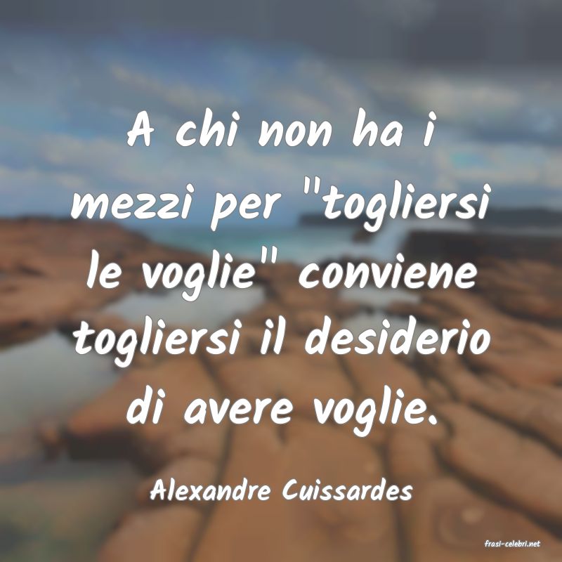 frasi di  Alexandre Cuissardes
