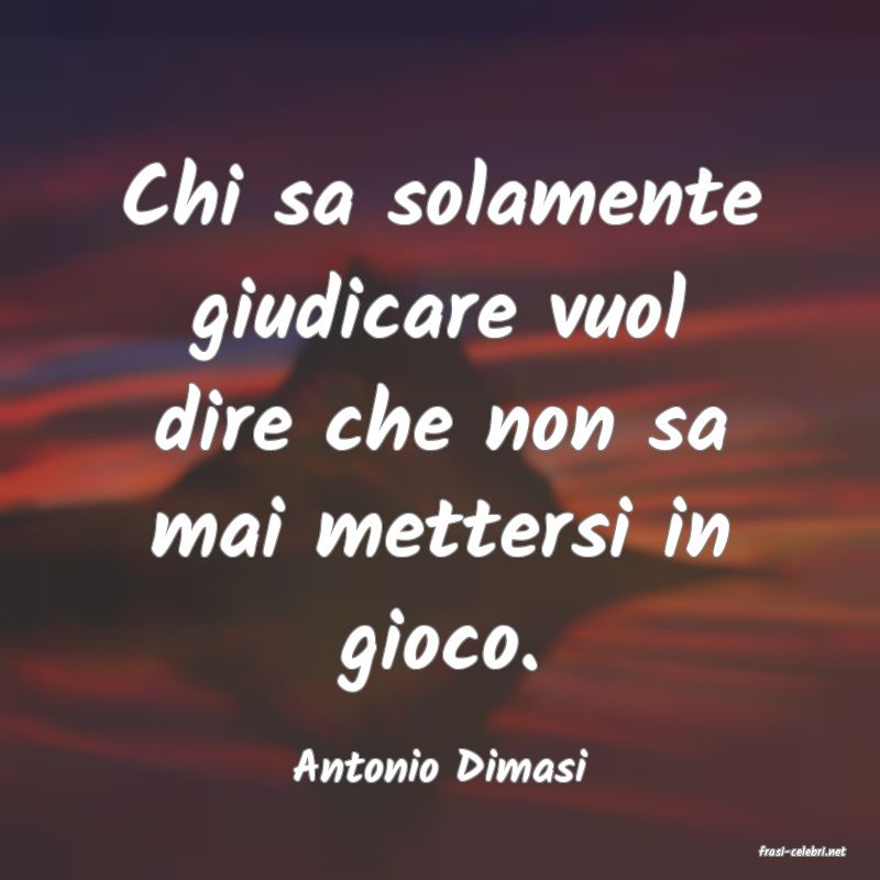 frasi di  Antonio Dimasi
