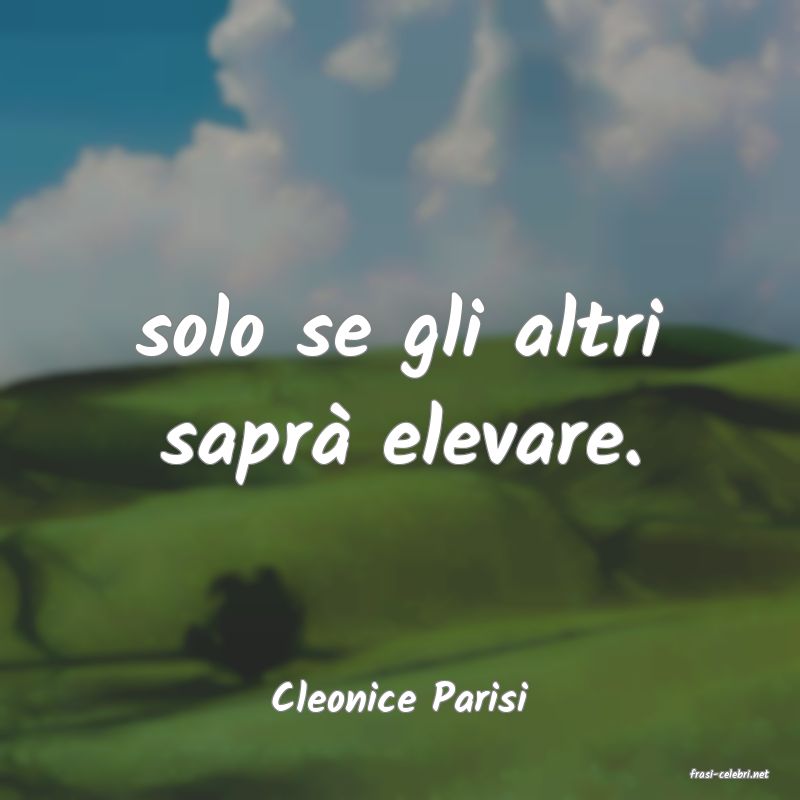 frasi di  Cleonice Parisi
