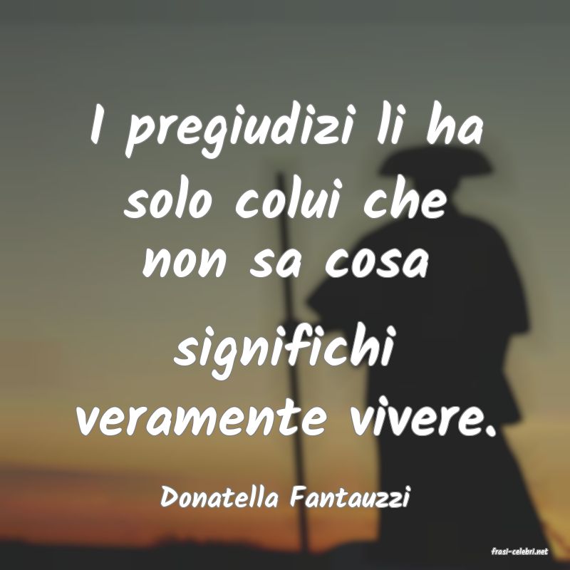 frasi di  Donatella Fantauzzi
