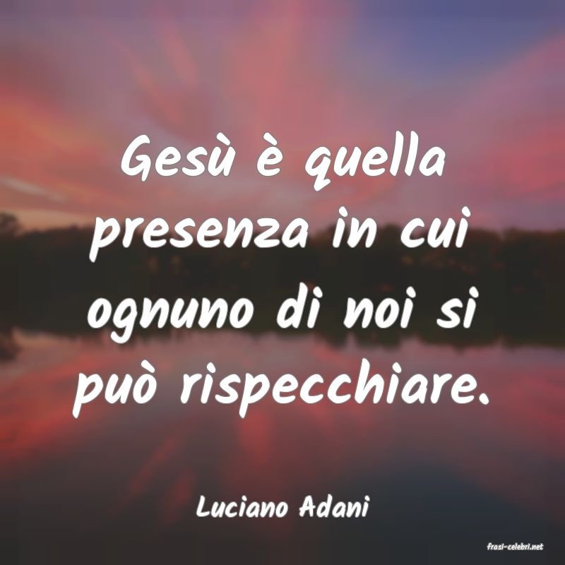 frasi di Luciano Adani