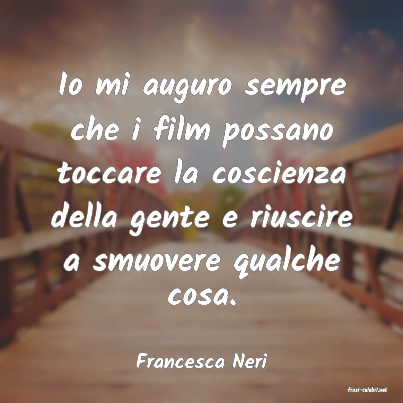 frasi di Francesca Neri