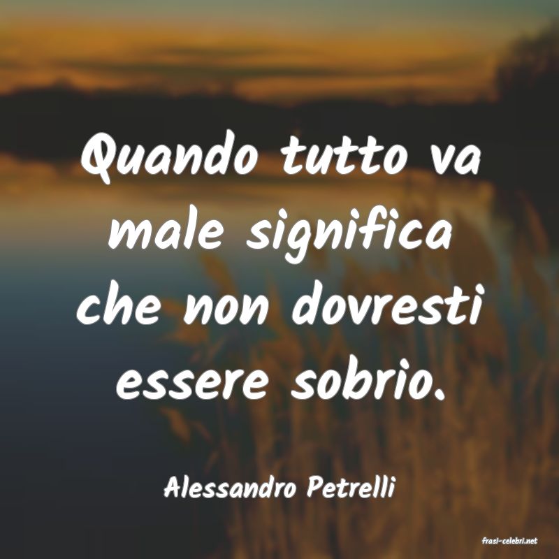 frasi di  Alessandro Petrelli
