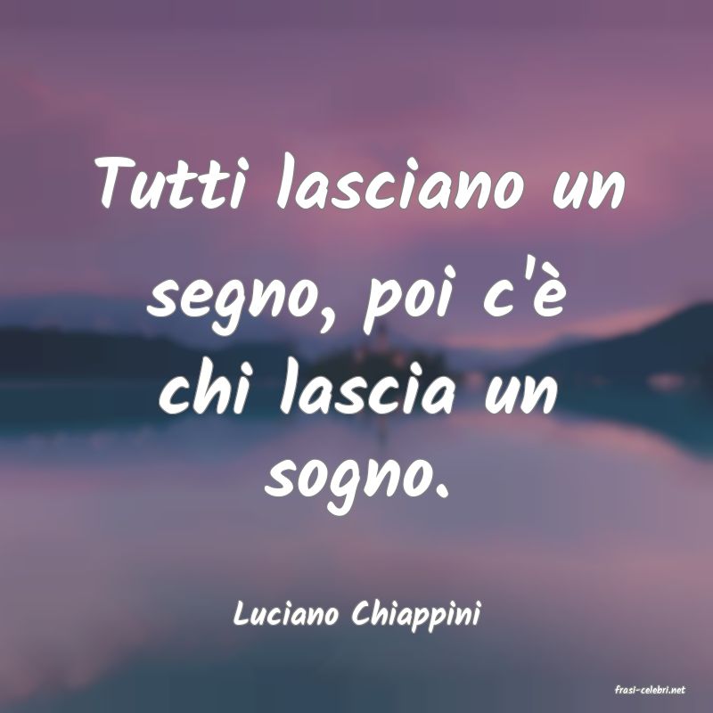frasi di  Luciano Chiappini
