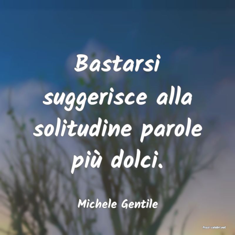 frasi di  Michele Gentile
