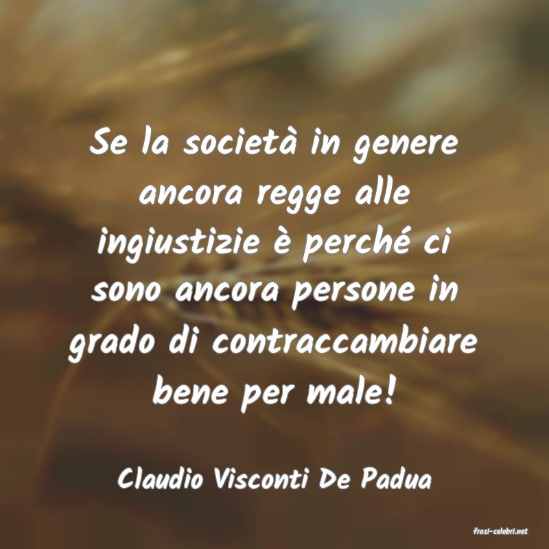 frasi di  Claudio Visconti De Padua

