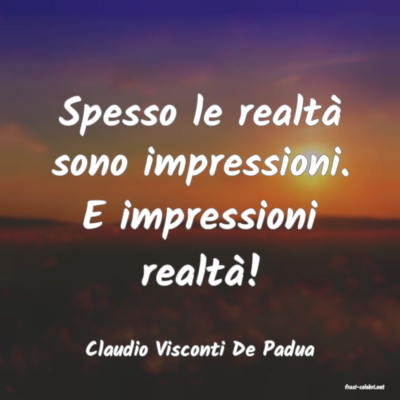 frasi di  Claudio Visconti De Padua
