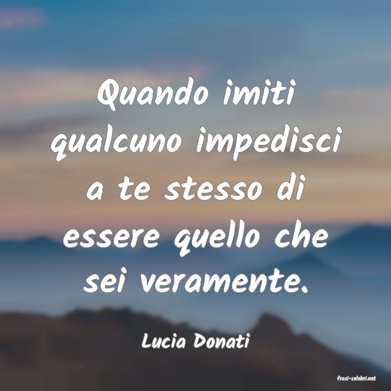 frasi di  Lucia Donati
